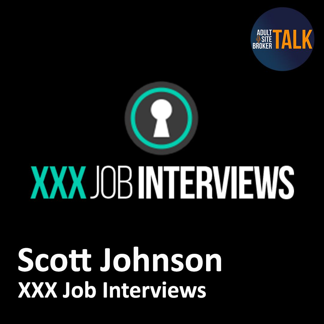 Scott Johnson of XXX Job Interviews is this Week’s Guest on Adult Site Broker Talk